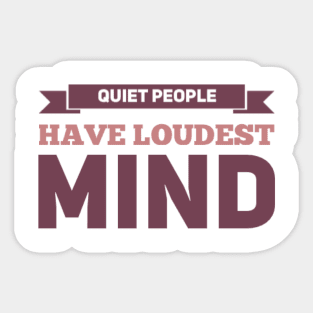 Quiet people have loudest mind Sticker